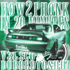 V3L$CO x dubbedyoshhi - HOW 2 PHONK IN 20 MINUTES