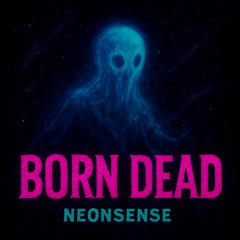NEONSENSE - BORN DEAD