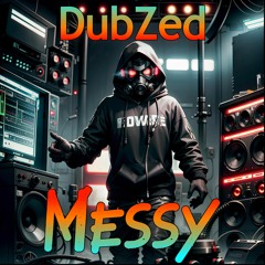 DubZed - Messy [2009] * Free Download*