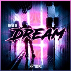 Maytrixx - I Have A Dream