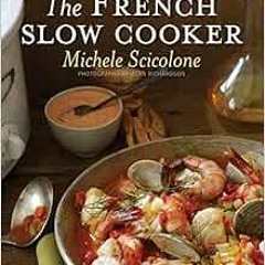 [READ] EPUB KINDLE PDF EBOOK The French Slow Cooker by Michele Scicolone 📃