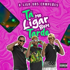 A Liga Dos campeoes - Ta Me Ligar Bem Tarde (Prod By  Dj Maike)