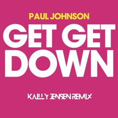 Paul Johnson - Get Get Down (Kailly Jensen Remix)