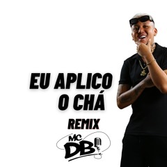 MC DB - EU APLICO O CHÁ (REMIX) DJ KS DJ RK