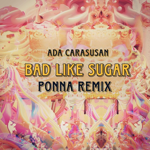 Ada Carasusan - Bad Like Sugar (Ponna Remix)
