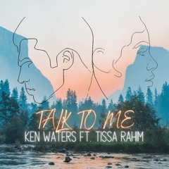 Ken Waters - Talk To Me ft. Tissa Rahim