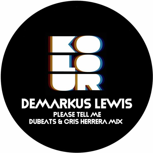 Demarkus Lewis  - Please Tell Me (What) (DuBeats & Cris Herrera Mix)