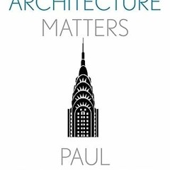 ( oE71 ) Why Architecture Matters (Why X Matters Series) by  Paul Goldberger ( jjX )