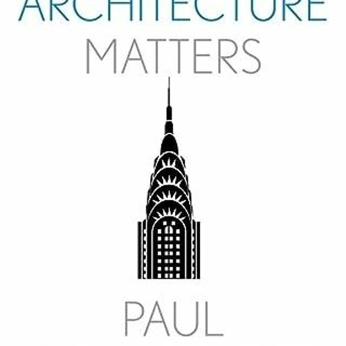 ( oE71 ) Why Architecture Matters (Why X Matters Series) by  Paul Goldberger ( jjX )
