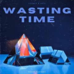 SouMix & AXYL - Wasting Time (Shivrr Records Release)