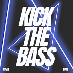 CAZR X BMT - KICK THE BASS [FREE DL]