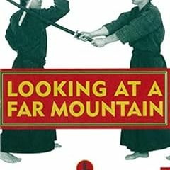 DOWNLOAD PDF 📋 Looking at a Far Mountain: A Study of Kendo Kata (Tuttle Martial Arts