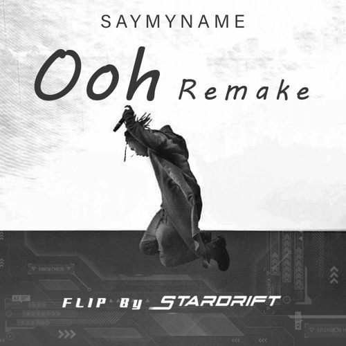 SAYMYNAME - Ooh (StarDrift FLIP)