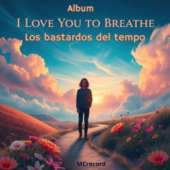 I Love You to Breathe(Lyrics)