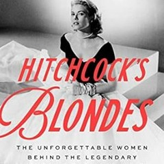 [DOWNLOAD] PDF Hitchcock's Blondes: The Unforgettable Women Behind the Legendary Dire