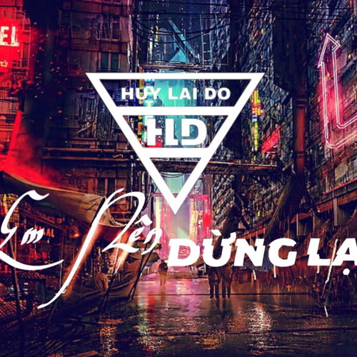 MIXTAPE | VIETMIX - EM NÊN DỪNG LẠI - HUY LÁI ĐÒ