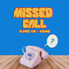 Missed Call (Ft. Kosmic)