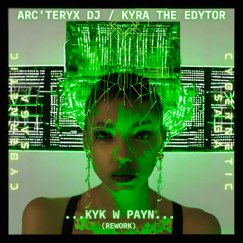 Free DL | ARCTERYX DJ X KYRA THE EDYTOR - KYK W PAYN (REWORK)