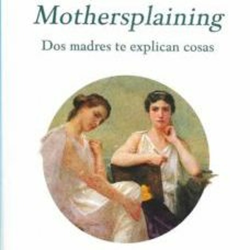 Entrevista a Rebeca Moreno y Vanesa Ripio, autoras del libro Mothersplaining