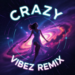 Crazy - Vibez Remix