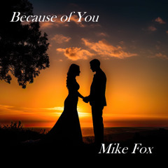 Because of You ( with video https://youtu.be/rIcaO7rdVkY )
