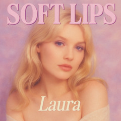 Soft Lips - Laura Mae