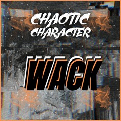 Chaotic Character - WACK (Free Download)