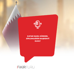 Katar nasıl küresel diplomasinin başkenti oldu?
