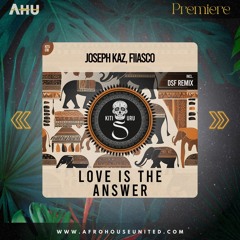 AHU PREMIERE: Joseph Kaz, FIIASCO - Love Is The Answer (DSF Remix) [Kitisuru]