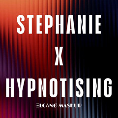 STEPHANIE X HYPNOTISING (ELCANO mashup)