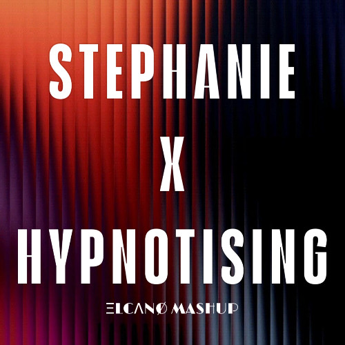 STEPHANIE X HYPNOTISING (ELCANO mashup)