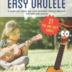 download PDF √ Easy Ukulele: A Complete, Quick and Easy Beginner Ukulele Method for K