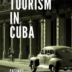 [PDF] DOWNLOAD Tourism in Cuba: Casinos, Castros, and Challenges