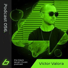 056 - Victor Valora | Black Seven Music Podcast