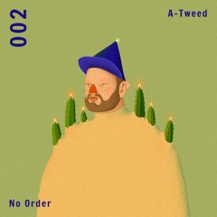 No Order 002: A-Tweed