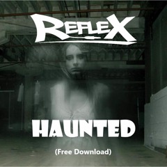 Reflex - Haunted **FREE DOWNLOAD**