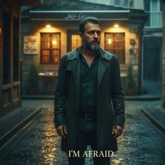 I'm afraid