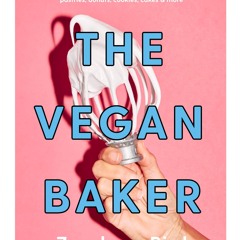 PDF/READ❤  The Vegan Baker: The Ultimate Guide to Plant-based Breads, Pastries, Cookies,