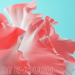 Be Enough