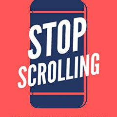 [Access] KINDLE 💘 Stop Scrolling: 30 Days to Healthy Screen Time Habits (Without Thr
