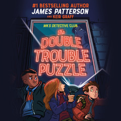 MK's Detective Club: The Double Trouble Puzzle By James Patterson and Keir Graff, Read By Lauren Fortgang (Audiobook Excerpt)