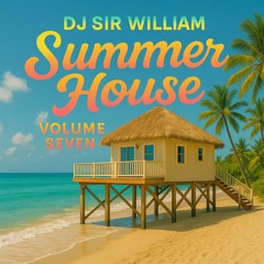 DJ SIR WILLIAM - Summer House Vol. 7 2025