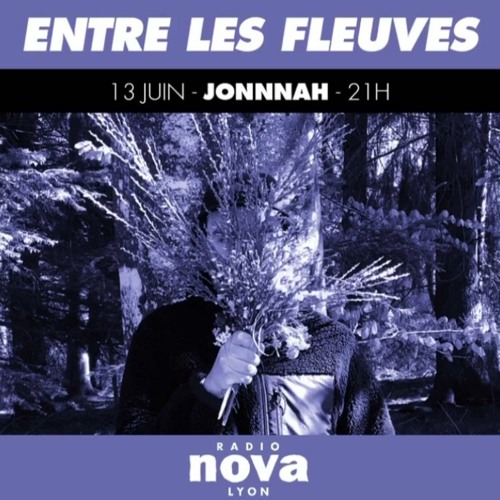 Stream Entre Les Fleuves #52 - Radio Nova Lyon by Jonnnah | Listen online  for free on SoundCloud