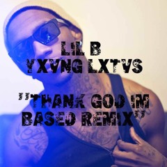Thank God Im Based - Lil B - Yxvng Lxtvs Remix