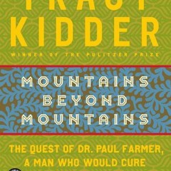 (PDF Download) Mountains Beyond Mountains: The Quest of Dr. Paul Farmer a Man Who Would Cure the Wor