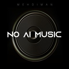Mehdiman - No AI Music