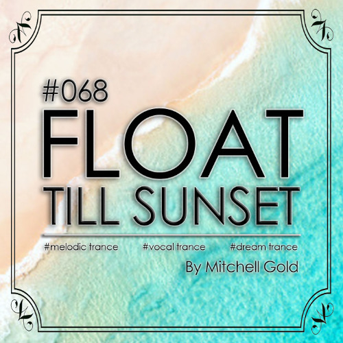 068 FLOAT Till Sunset (July '25)