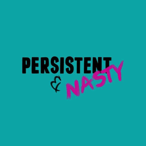 Stream Episode 119: What Does Persistent And Nasty Mean To You? by ...