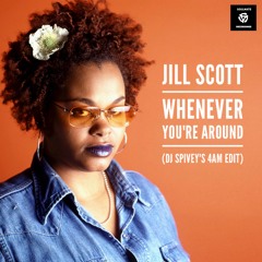 Jill Scott "Whenever You're Around" (DJ Spivey's 4am Edit)