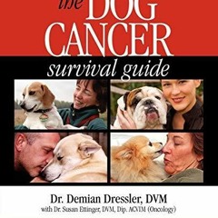 Kindle online PDF The Dog Cancer Survival Guide Full Spectrum Treatments to Optimize Your Dogs L